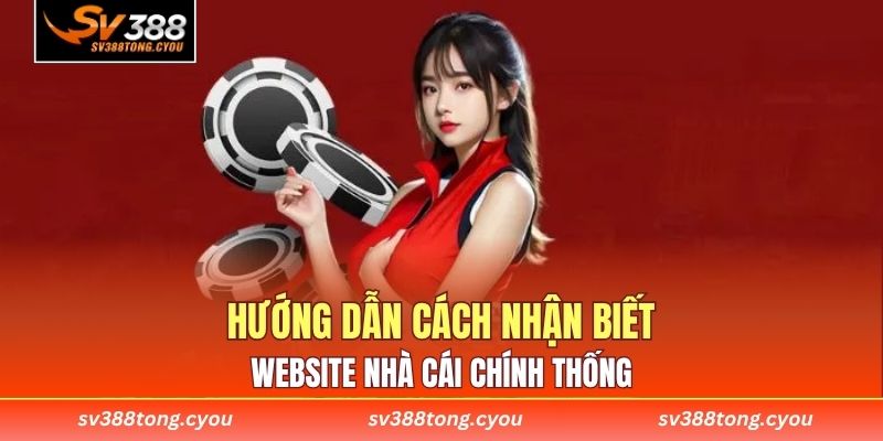Hướng dẫn cách nhận biết website nhà cái chính thống