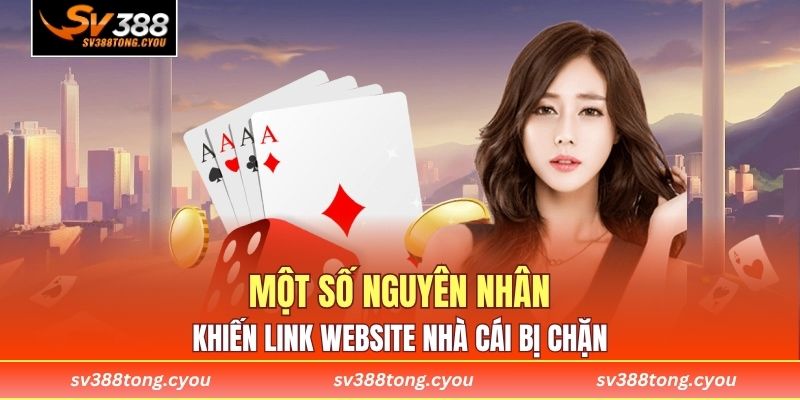 Một số nguyên nhân khiến link website nhà cái bị chặn