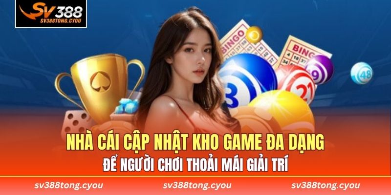 Nhà cái cập nhật kho game đa dạng để người chơi thoải mái giải trí 