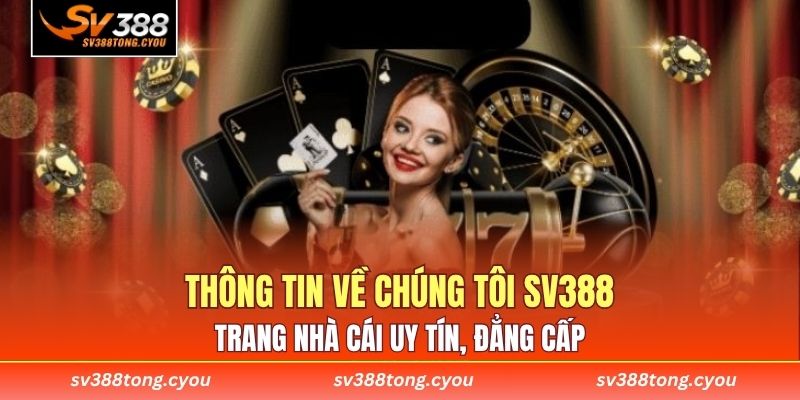 Thông tin về chúng tôi SV388 - Trang nhà cái uy tín, đẳng cấp 
